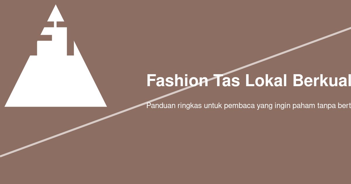 Apakah Tas Lokal Indonesia Sudah Memenuhi Standar Kualitas untuk Pasar Eropa atau Jepang?